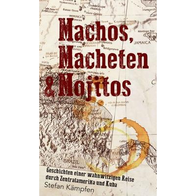 Machos, Macheten & Mojitos, Gebundene Ausgabe von Stefan Kämpfen, Tredition, 978-3-7439-4861-7