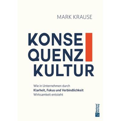 Konsequenzkultur, Gebundene Ausgabe von Mark Krause, Mentoren-Media-Verlag, 978-3-9864132-8-6
