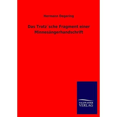 Das Trotz´sche Fragment einer Minnesängerhandschrift, Taschenbuch von Hermann Degering, Salzwasser, 978-3-8460-3606-8