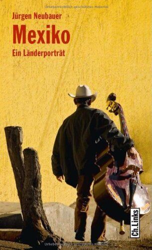 Jürgen Neubauer - Mexiko: Ein Länderporträt - Preis vom 13.10.2026 11:25:28 h