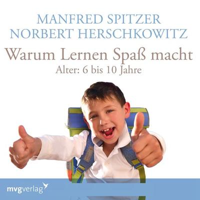 Warum lernen Spaß macht: 6-10 Jahre - Manfred Spitzer,Norbert Herschkowitz, Audio, 9783961213528