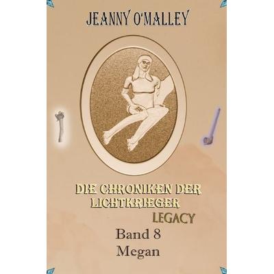 Die Chroniken der Lichtkrieger / Die Chroniken der Lichtkrieger Legacy, Taschenbuch von Jeanny O'Malley; Epubli, 978-3-7584-3746-5
