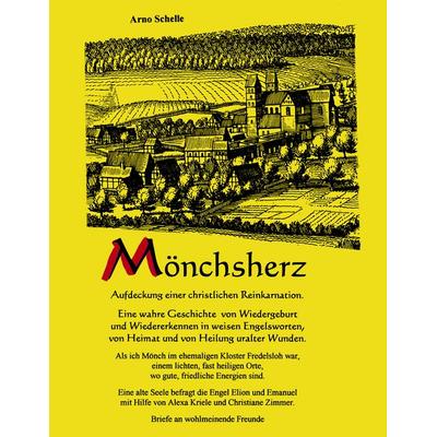 Mönchsherz. Aufdeckung einer christlichen Reinkarnation, Taschenbuch von Arno Schelle, BoD – Books on Demand, 978-3-8334-4886-7