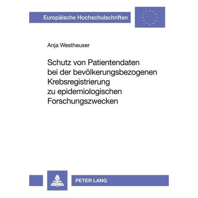 Schutz von Patientendaten bei der bevölkerungsbezogenen Krebsregistrierung zu epidemiologischen Forschungszwecken, Taschenbuch von Anja Westheuser,