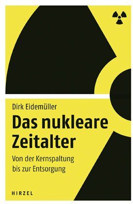 Dirk Eidemüller - Das nukleare Zeitalter: Von der Kernspaltung bis zur Entsorgung - Preis vom 30.09.2026 09:01:18 h