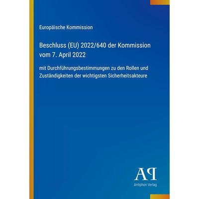 Beschluss (EU) 2022/640 der Kommission vom 7. April 2022, Taschenbuch von Europäische Kommission, Antiphon Verlag, 978-3-387-96900-9
