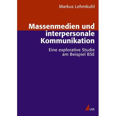 Massenmedien und interpersonale Kommunikation, Taschenbuch von Markus Lehmkuhl, Uvk, 978-3-89669-575-8