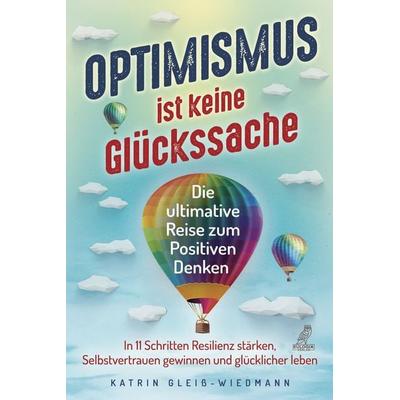 Optimismus ist keine Glückssache, Taschenbuch von Katrin Gleiss-Wiedmann, Eulogia Verlags GmbH, 978-3-96967-171-9