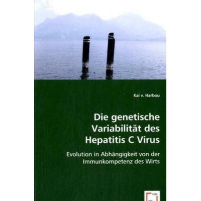 V. Harbou, K: Die genetische Variabilität des Hepatitis C Vi, Taschenbuch von Kai v. Harbou, VDM, 978-3-8364-8991-1