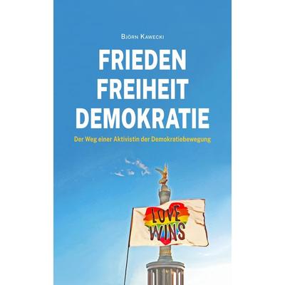 Frieden Freiheit Demokratie, Gebundene Ausgabe von Björn Kawecki, Tredition, 978-3-347-92130-6