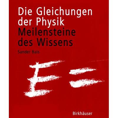 Die Gleichungen der Physik, Taschenbuch von Sander Bais, Springer Basel, 978-3-7643-7235-4
