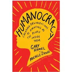 Humanocracy: Creating Organisations as Amazing as the People Inside Them, Sachbücher von Gary Zanini Hamel, Michele Zanini