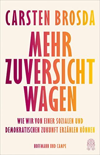 Carsten Brosda - Mehr Zuversicht wagen: Wie wir von einer sozialen und demokratischen Zukunft erzählen können - Preis vom 16.10.2026 11:41:07 h
