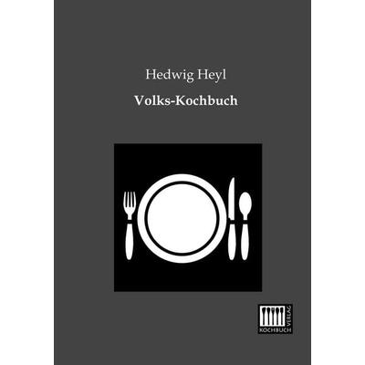 Volks-Kochbuch, Taschenbuch von Hedwig Heyl, Kochbuch-Verlag, 978-3-944350-00-4