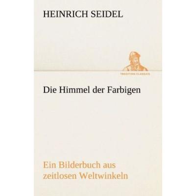 Die Himmel der Farbigen, Taschenbuch von Heinrich Seidel, Tredition, 978-3-8424-1452-5