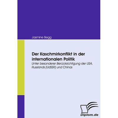 Der Kaschmirkonflikt in der internationalen Politik, Taschenbuch von Jasmine Begg, Diplomica Verlag GmbH, 978-3-8366-6868-2