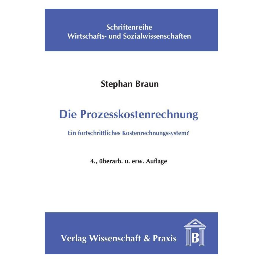 Wissenschaft & Praxis Die Prozesskostenrechnung. (Deutsch, Softcover, Stephan Braun) (55187831)