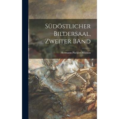 Südöstlicher Bildersaal, Zweiter BAnd, Gebundene Ausgabe von Hermann Pückler-Muskau, Legare Street Press, 978-1-01-905746-9