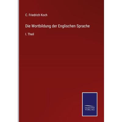 Die Wortbildung der Englischen Sprache, Gebundene Ausgabe von C. Friedrich Koch, Outlook, 978-3-375-04913-3