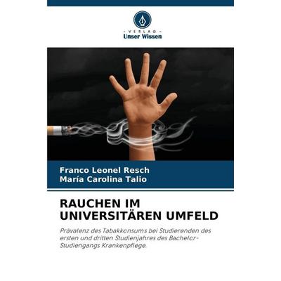 Rauchen im Universitären Umfeld, Taschenbuch von Franco Leonel Resch,María Carolina Talio, Verlag Unser Wissen, 978-620-8-85107-1