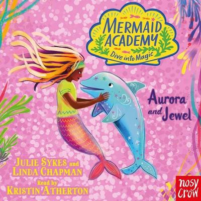 Mermaid Academy: Aurora and Jewel - Julie Sykes,Linda Chapman, Audio, 9781807082093