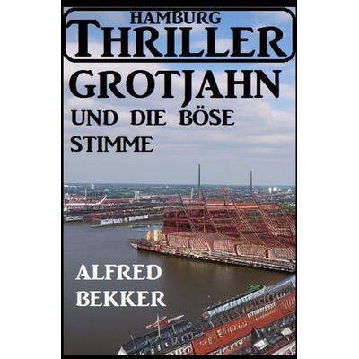 Grotjahn und die böse Stimme: Hamburg Thriller, Taschenbuch von Alfred Bekker, Epubli, 978-3-7575-0106-8