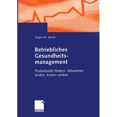Betriebliches Gesundheitsmanagement, Taschenbuch von Jürgen Jancik, Betriebswirtschaftlicher Verlag Gabler, 978-3-409-12018-0