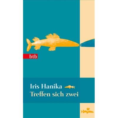 Treffen sich zwei, Taschenbuch von Iris Hanika, btb, 978-3-442-74282-0
