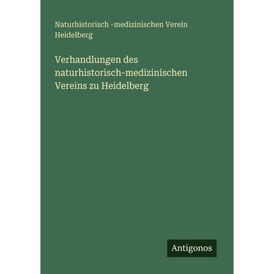 Verhandlungen des naturhistorisch-medizinischen Vereins zu Heidelberg, Taschenbuch von Naturhistorisch-medizinischen Verein Heidelberg, Antigonos
