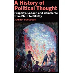 A History of Political Thought: Property, Labour, and Commerce from Plato to Piketty: Property, Labo, Sachbücher von Jeffrey Bercuson