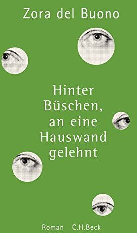 Del Buono Zora - Hinter Büschen, an eine Hauswand gelehnt: Roman - Preis vom 09.10.2026 07:28:09 h