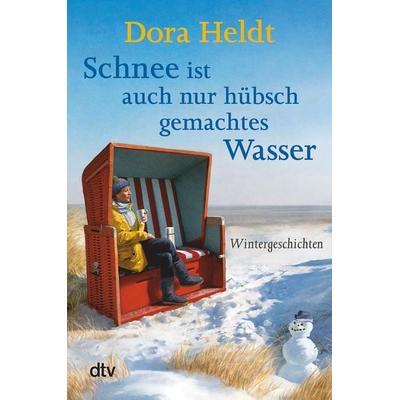 Schnee ist auch nur hübschgemachtes Wasser, Taschenbuch von Dora Heldt, dtv, 978-3-423-21694-4