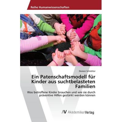Ein Patenschaftsmodell für Kinder aus suchtbelasteten Familien, Taschenbuch von Doreen Schrötter, AV Akademikerverlag, 978-3-639-87434-1