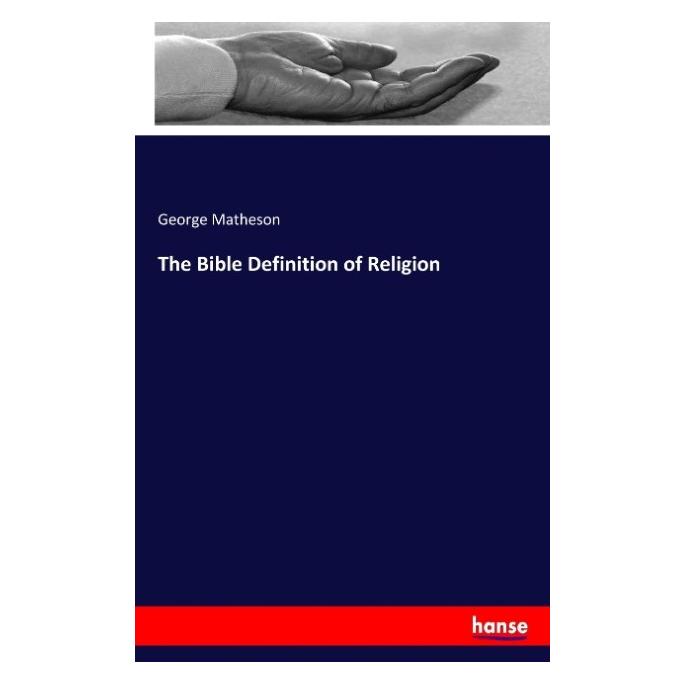 Hansebooks The Bible Definition of Religion (Deutsch, George Matheson, 2017) (55906936)