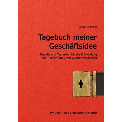 Tagebuch meiner Geschäftsidee, Taschenbuch von Susanne Wyss, BoD – Books on Demand, 978-3-7386-5234-5
