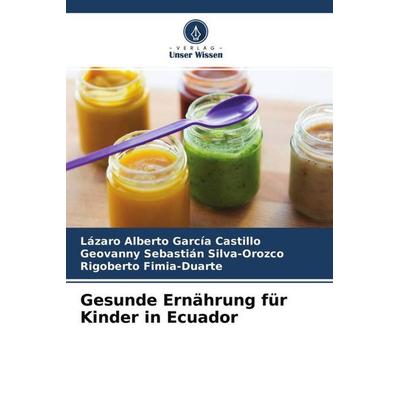 Gesunde Ernährung für Kinder in Ecuador, Taschenbuch von Lázaro Alberto García Castillo,Geovanny Sebastián Silva-Orozco,Rigoberto Fimia-Duarte, Verlag