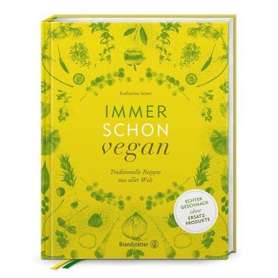 Immer schon vegan, Gebundene Ausgabe von Katharina Seiser, Brandstätter Verlag, 978-3-85033-856-1