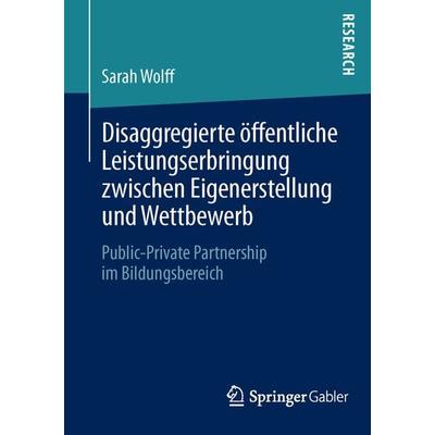 Disaggregierte öffentliche Leistungserbringung zwischen Eigenerstellung und Wettbewerb, Taschenbuch von Sarah Wolff, Springer Fachmedien Wiesbaden