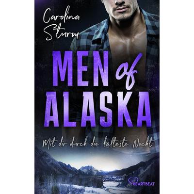 Men of Alaska - Mit dir durch die kälteste Nacht, Taschenbuch von Carolina Sturm, BeThrilled, 978-3-7413-0408-8