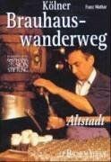 Franz Mathar - Kölner Brauhauswanderweg: Ein feuchtfröhlicher Rundgang durch Geschichte und Gegenwart. Eine Wanderung um den Dom und durch die Kölner Altstadt. Die Wanderung um den Dom und durch die Kölner Altstadt - Preis vom 09.10.2026 07:28:09 h