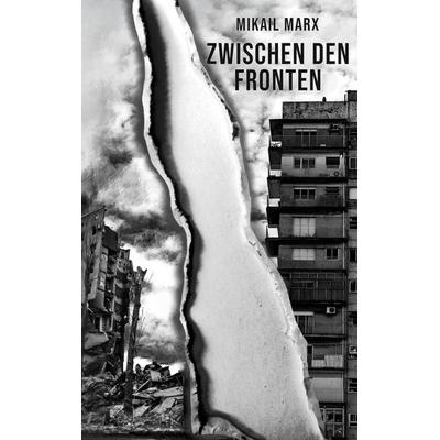 Zwischen den Fronten, Taschenbuch von Mikail Marx, BoD – Books on Demand, 978-3-695-70735-5