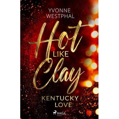 Hot Like Clay - Kentucky Love, Taschenbuch von Yvonne Westphal, Saga Egmont Bücher, 978-3-9875003-1-2