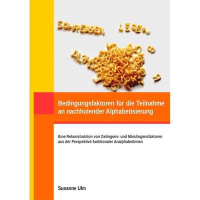 Bedingungsfaktoren für die Teilnahme an nachholender Alphabetisierung, Taschenbuch von Susanne Ulm, BoD – Books on Demand, 978-3-7386-2391-8