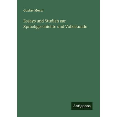 Essays und Studien zur Sprachgeschichte und Volkskunde, Taschenbuch von Gustav Meyer, Antigonos Verlag, 978-3-563-90709-2
