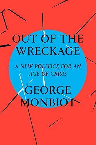 George Monbiot - Out of the Wreckage: A New Politics for an Age of Crisis - Preis vom 13.10.2026 11:25:28 h