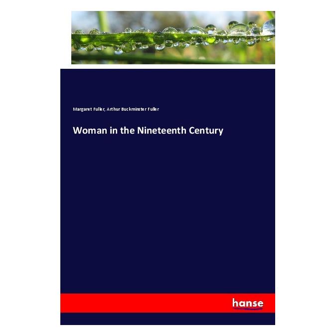 Hansebooks Woman in the Nineteenth Century (Englisch, Softcover, Arthur Buckminster Fuller, Margaret Fuller) (56049802)