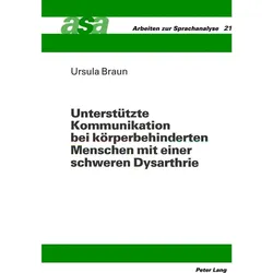 Unterstützte Kommunikation bei körperbehinderten Menschen mit einer schweren Dysarthrie, Fachbücher von Ursula Braun