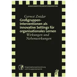 Grossgruppeninterventionen als innovative Settings für organisationales Lernen, Fachbücher von Gernot Znidar