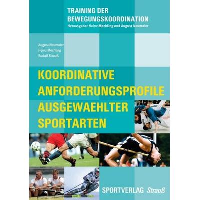 Koordinative Anforderungsprofile ausgewählter Sportarten, Taschenbuch von August Neumaier,Heinz Mechling,Rudolf Strauss, Sportverlag Strauß