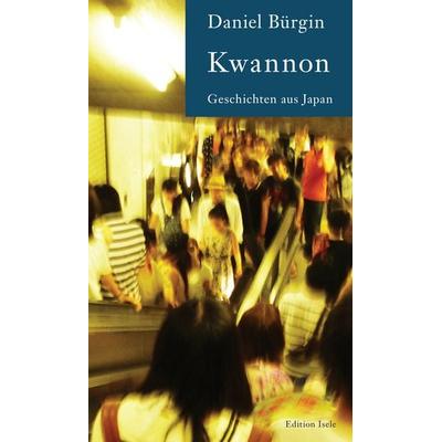 Kwannon, Gebundene Ausgabe von Daniel Bürgin, Isele, K, 978-3-86142-396-6